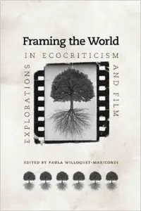 Framing the World: Explorations in Ecocriticism and Film (Under the Sign of Nature)