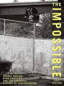The Impossible: Rodney Mullen, Ryan Sheckler, and the Fantastic History of Skateboarding (Repost)