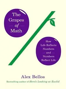 The Grapes Of Math: How Life Reflects Numbers and Numbers Reflect Life
