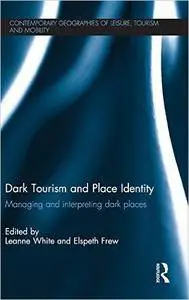 Dark Tourism and Place Identity: Managing and interpreting dark places