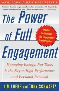 «The Power of Full Engagement: Managing Energy, Not Time, is the Key to High Performance and Personal Renewal» by Tony S