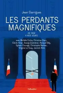 Jean Garrigues, "Les perdants magnifiques: De 1958 à nos jours"