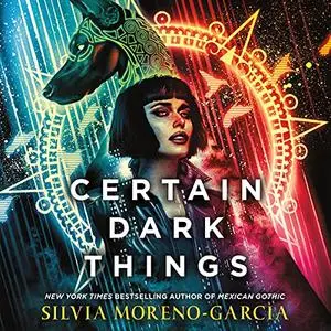 Certain Dark Things: A Novel [Audiobook]