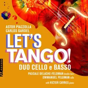 Duo Cello e Basso, Pascale Delache-Feldman, Emmanuel Feldman & Victor Cayres - Gardel & Piazzolla: Let's Tango! (2023) [24/96]