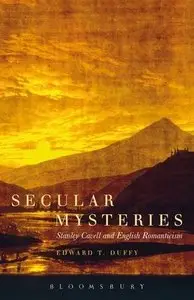 Secular Mysteries: Stanley Cavell and English Romanticism