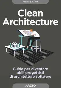 Robert C. Martin - Clean Architecture. Guida per diventare abili progettisti di architetture software