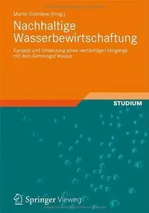 Nachhaltige Wasserbewirtschaftung: Konzept und Umsetzung eines vernünftigen Umgangs mit dem Gemeingut Wasser (repost)