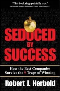 Seduced by Success: How the Best Companies Survive the 9 Traps of Winning