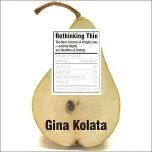 «Rethinking Thin: The New Science of Weight Loss – And the Myths and Realities of Dieting» by Gina Kolata