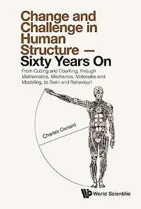 Change and Challenge in Human Structure — Sixty Years On: From Cutting and Counting, through Mathematics, Mechanics, Molecules