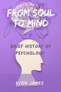 From Soul to Mind: Brief history of psychology