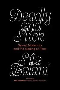 Deadly and Slick: Sexual Modernity and the Making of Race