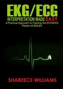 «EKG/ECG Interpretation Made Easy» by Shareece Williams