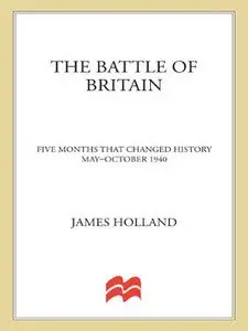 The Battle of Britain: Five Months That Changed History; May-October 1940