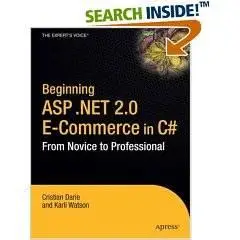 Beginning ASP .NET 2.0 E-Commerce in C# 2005: From Novice to Professional