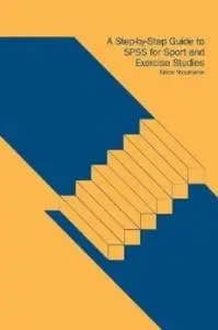 A Step-by-Step Guide to SPSS for Sport and Exercise Studies (Repost)