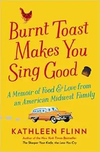 Burnt Toast Makes You Sing Good: A Memoir of Food and Love from an American Midwest Family