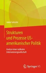 Strukturen und Prozesse US-amerikanischer Politik: Analyse einer radikalen Unternehmergesellschaft