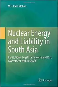 Nuclear Energy and Liability in South Asia: Institutions, Legal Frameworks and Risk Assessment within SAARC