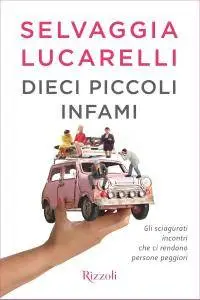 Selvaggia Lucarelli - Dieci piccoli infami. Gli sciagurati incontri che ci rendono persone peggiori (Repost)