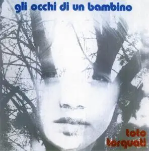 Toto Torquati - Gli Occhi Di Un Bambino (1973) [Reissue 2003]