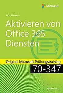 Aktivieren von Office 365-Diensten: Original Microsoft Prüfungstraining 70-347 (Original Microsoft Training)