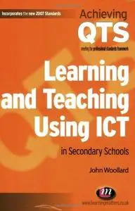 Learning and Teaching Using ICT in Secondary Schools