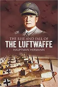 The Rise and Fall of the Luftwaffe (Repost)