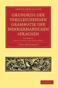 Grundriss der vergleichenden Grammatik der indogermanischen Sprachen: Volume 1