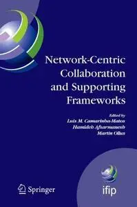 Network-Centric Collaboration and Supporting Frameworks: IFIP TC5 WG 5.5 Seventh IFlP Working Conference on Virtual Enterprises
