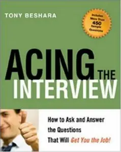 Tony Beshara - Acing the Interview: How To Ask And Answer the Questions That Will Get You the Job