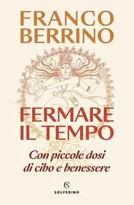 Franco Berrino - Fermare il tempo