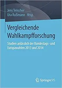 Vergleichende Wahlkampfforschung: Studien anlässlich der Bundestags- und Europawahlen 2013 und 2014