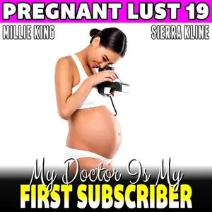 «My Doctor Is My First Subscriber : Pregnant Lust 19 (Pregnancy Erotica BDSM Erotica)» by Millie King