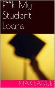 F**k My Student Loans