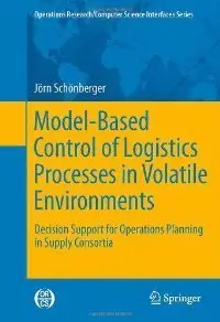 Model-Based Control of Logistics Processes in Volatile Environments: Decision Support for Operations Planning (repost)