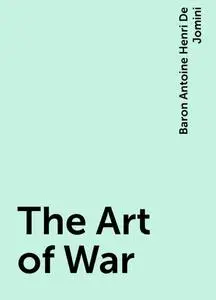 «The Art of War» by Baron Antoine Henri De Jomini