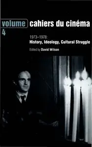 Cahiers du Cinéma: Cahiers du Cinema - Volume 4: 1973-1978: History, Ideology by David Wilson (Repost)