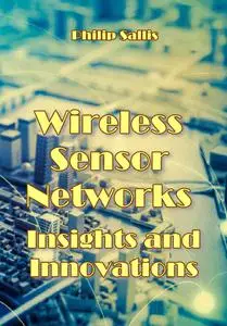 "Wireless Sensor Networks: Insights and Innovations" ed. by Philip Sallis