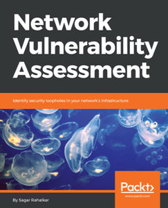 Network Vulnerability Assessment : Identify Security Loopholes in Your Network’s Infrastructure