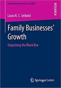 Family Businesses’ Growth: Unpacking the Black Box