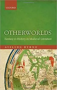 Otherworlds: Fantasy and History in Medieval Literature (Repost)
