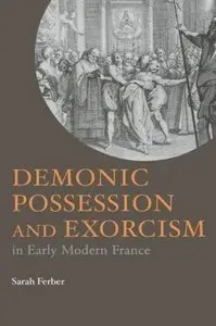 "Demonic Possession and Exorcism: In Early Modern France" (Repost)