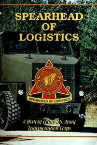 Spearhead of Logistics: A History of the U.S. Army Transportation Corps