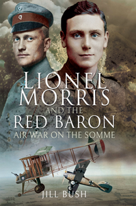 Lionel Morris and the Red Baron : Air War on the Somme