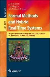 Formal Methods and Hybrid Real-Time Systems: Essays in Honour of Dines Bjorner and Zhou Chaochen on the Occasion of Their 70th 