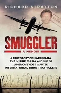 Smuggler: A true story of marijuana, the hippie mafia and one of America's most wanted international drug traffickers