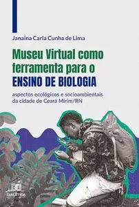 «Museu Virtual como ferramenta para o ensino de biologia» by Janaina Carla Cunha de Lima