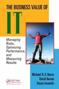 The Business Value of IT: Managing Risks, Optimizing Performance and Measuring Results (Repost)