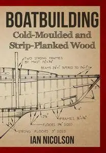 Boatbuilding: Cold-moulded and Strip-Planked Wood